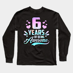 Kids 6Th Birthday Tie Dye 6 Years Old Of Being Awesome For Girl Long Sleeve T-Shirt